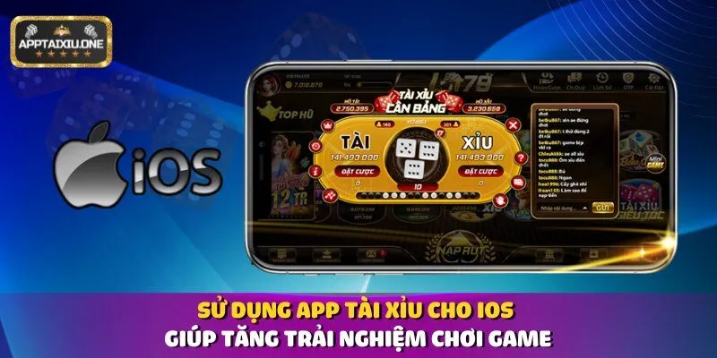 Sử dụng app tài xỉu cho iOS giúp tăng trải nghiệm chơi game