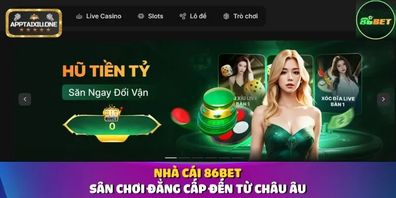 Nhà Cái 86bet - Sân Chơi Đẳng Cấp Đến Từ Châu Âu