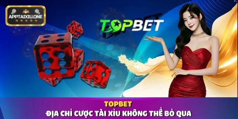 Topbet 🎲 Địa Chỉ Cược tài xỉu Không Thể Bỏ Qua